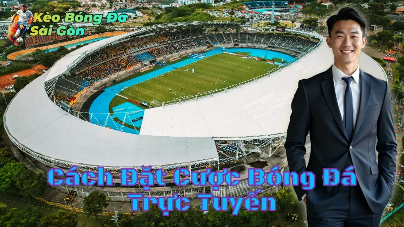 Cách Đặt Cược Bóng Đá Trực Tuyến Tại Sài Gòn 2024