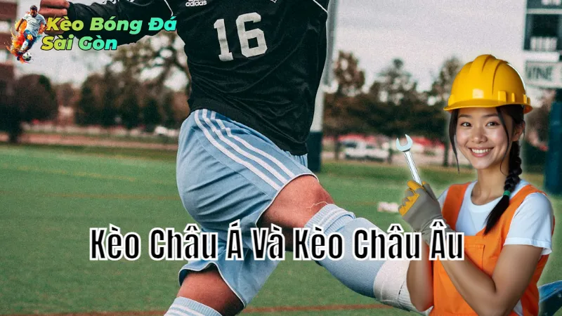 Phân Tích Kèo Châu Á Và Kèo Châu Âu Tại Sài Gòn 2024